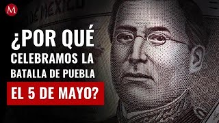 ¿Sabes por qué el 5 de Mayo celebramos la Batalla de Puebla [upl. by Alletsyrc611]