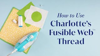 How to Use Charlottes Fusible Web™ Thread [upl. by Entsirhc]