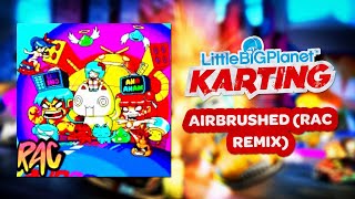 LittleBigPlanet Karting OST  Airbrushed RAC Remix [upl. by Yddor]