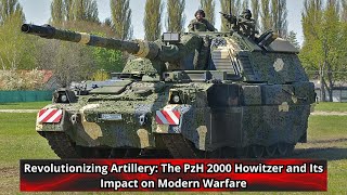 Revolutionizing Artillery The PzH 2000 Howitzer and Its Impact on Modern Warfare [upl. by Madelon]