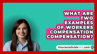 What Are Two Examples Of Workers Compensation Compensation  InsuranceGuide360com [upl. by Tirreg488]