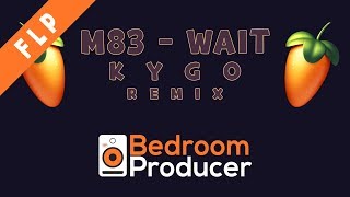 M83  Wait Kygo Remix REMAKE FL Studio [upl. by Sivrep642]