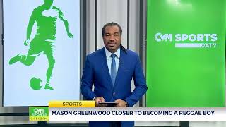 Mason Greenwood Closer to Becoming A Reggae Boy  Sports  CVMTVNews [upl. by Nabi972]