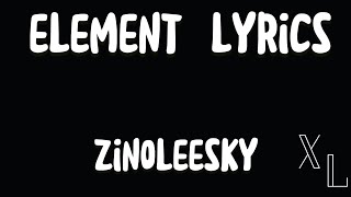 Zinoleesky  Element Lyrics  Xtra Lyrics [upl. by Llerred795]