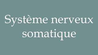 How to Pronounce Système nerveux somatique Nervous system somatic in French [upl. by Midis816]