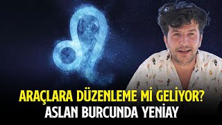 ARAÇLARA DÜZENLEME Mİ GELİYOR  ASLAN BURCUNDA YENİAY [upl. by Aileduab912]