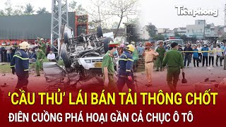 Bản tin thời sự  ‘Cầu thủ’ lái bán tải điên cuồng thông chốt CSGT phá hoại gần cả chục ô tô [upl. by Balthazar276]