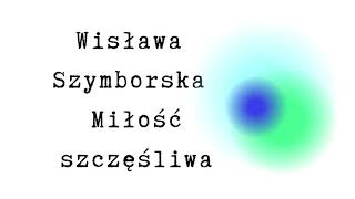 Miłość szczęśliwa Wisława Szymborska [upl. by Anaeli]