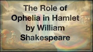 The Role of Ophelia in Hamlet by William Shakespeare [upl. by Amluz281]