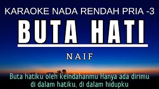 Naif  Buta Hati Karaoke Lower Key Nada Rendah Pria 3 A [upl. by Bonar]