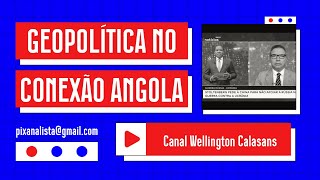 A mais completa anaÌlise da geopoliÌtica no ConexaÌƒo Angola de 07 de Setembro de 2024 [upl. by Stefa]