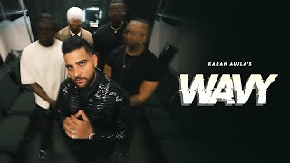 WAVY OFFICIAL VIDEO KARAN AUJLA  LATEST PUNJABI SONGS 2024 [upl. by Kathi]