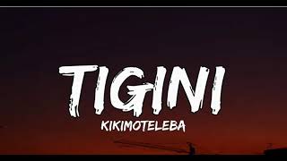 Kikimoteleba  Tigini lyrics [upl. by Anelram319]