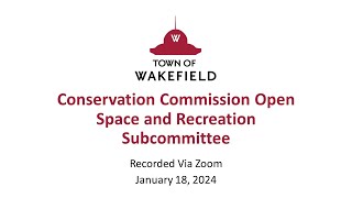 Wakefield Conservation Commission Open Space and Recreation Subcommittee Meeting  January 18 2024 [upl. by Palmira]