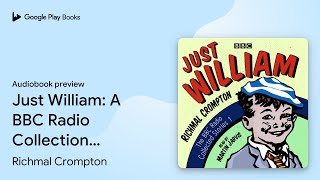 Just William A BBC Radio Collection Classic… by Richmal Crompton · Audiobook preview [upl. by Ramoh]