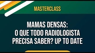 MASTER CLASS  MAMAS DENSAS  O que todo radiologista precisa saber [upl. by Collette]