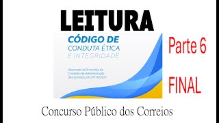 FINAL parte 6 Continuando a leitura do Código de Conduta Ética e Integridade dos Correios [upl. by Annyahs]