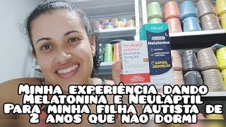 Neuleptil 1 e Melatonina Minha filha não dormi Autismo 🧩 Minha experiência [upl. by Adelice306]