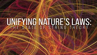 Unifying Nature’s Laws The State of String Theory [upl. by Aletta]