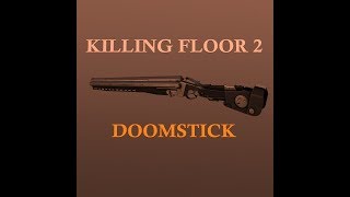 The Doomstick  Killing Floor 2 [upl. by Kokaras]