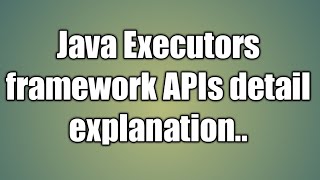 Java Executors framework APIs tutorial [upl. by Rennerb]