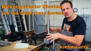 Balkongeländer Pfosten Edelstahl auf Maß JPSMetallTV  Folge 1 [upl. by Migeon]