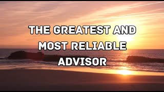 THE GREATEST AND MOST RELIABLE ADVISOR [upl. by Albertson]