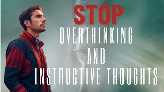 Stop Overthinking and Instructive Thoughts [upl. by Dun]