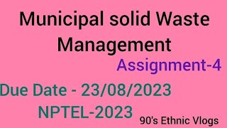 Municipal solid Waste management Assignment4 week4 nptel nptel2023 [upl. by Zelle]