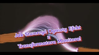 Jak Stworzyć Ognisty Efekt z Transformatora Monito [upl. by Odnaloy]