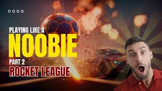 Rocket League  Playing like a Noobie Part 2  Boom Boom 💥 [upl. by Hanahsuar]