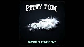 Speed Ballin  Petty Tom [upl. by Joris]