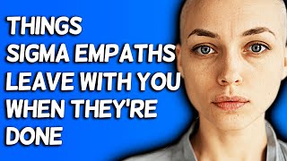 10 Things Sigma Empaths Will Leave With You When Theyre Done [upl. by Peppie]