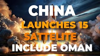 15 SATELLITE ’S LAUNCHED BY CHINAINCULDE OMAN FIRST SATTELLITE [upl. by Atteuqahc7]