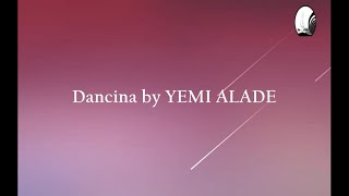 Yemi Alade  Dancina Lyrics [upl. by Oirevlis776]