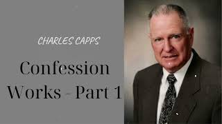 Confession Works  Part 1 Charles Capps [upl. by Gentry]