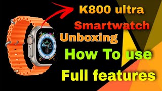 k800 ultra smartwatch unboxing  how to use full feature  Jimmy Bhai 70 [upl. by Ehcram]