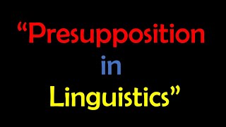 Presupposition in Pragmatics  Conventional Presupposition amp Pragmatic Presupposition [upl. by Adlig426]