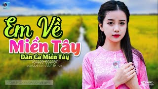 Em Về Miền Tây  LK Dân Ca Miền Tây 2023 Nhạc Trữ Tình Quê Hương Chọn Lọc  Dân Ca Miền Tây [upl. by Lenod407]