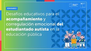 II Seminario Desafíos Educativos para el Acompañamiento Emocional del Estudiantado Autista [upl. by Tegdirb844]