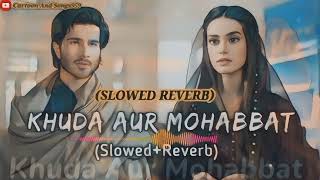 Khuda Aur Mohabbat 3  OST  Slowed Reverb Rahat Fateh Ali Khan  Nish A  Har Pal Geo  Lofi Song [upl. by Lawtun]