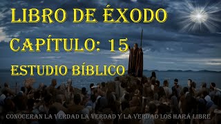 EXODO CAPÍTULO 15 ESTUDIO BIBLICO [upl. by Wohlen545]