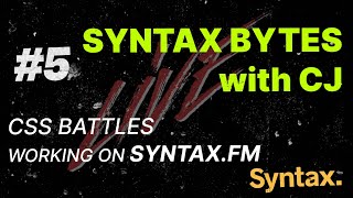 Syntax Bytes with CJ  CSS Battles  Working on Syntaxfm  Episode 5 [upl. by Amlas]