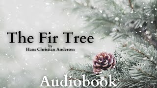 The Fir Tree by Hans Christian Andersen  Full Audiobook  Bedtime Christmas Stories 🌲 [upl. by Anabahs]