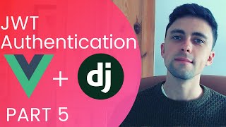 JWT Authentication using Django Rest Framework amp VueJS  PART 5 [upl. by Krystle666]