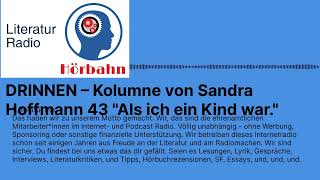 DRINNEN – Kolumne von Sandra Hoffmann 43 quotAls ich ein Kind warquot  Literatur Radio Hörbahn [upl. by Bautista]