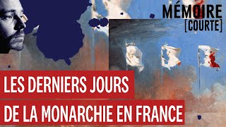 Mémoire courte  les derniers jours de la monarchie en France [upl. by Tesler]