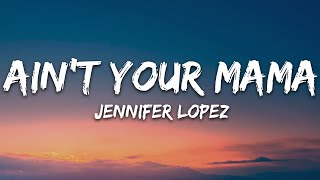 Jennifer Lopez  Aint Your Mama Lyrics [upl. by Verne598]