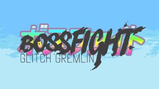 Bossfight  Glitch Gremlin [upl. by Edmunda]