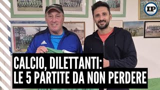 Calcio Dilettanti le 5 partite da non perdere [upl. by Lletnwahs]